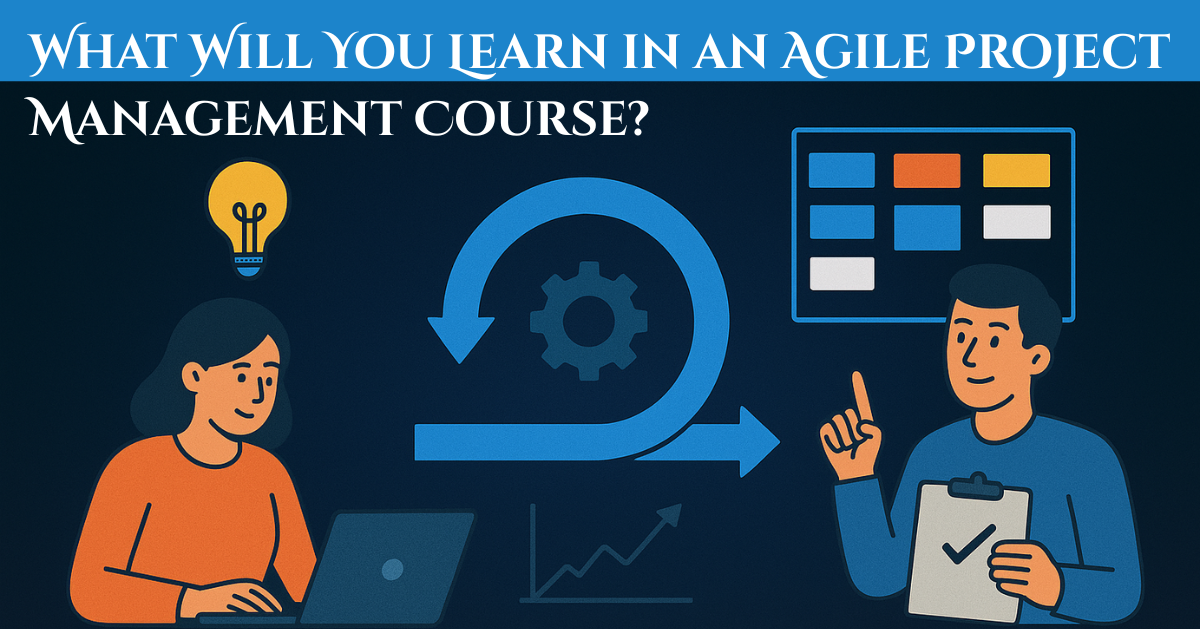 What Will You Learn in an Agile Project Management Course?